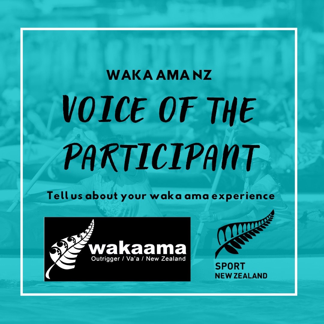 Tell us about your waka ama experience - Waka Ama NZ Voice of the Participant